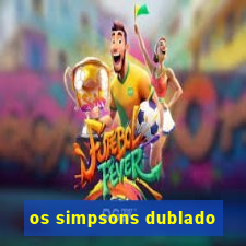 os simpsons dublado